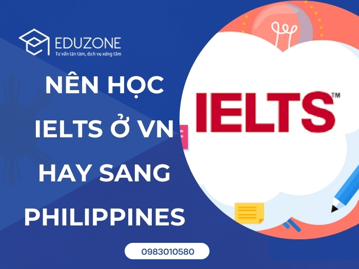 Nên học IELTS tại Việt Nam hay Philippines? Phân tích chi phí & hiệu quả 2026